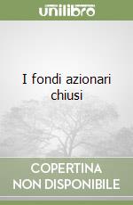 I fondi azionari chiusi libro