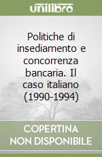 Politiche di insediamento e concorrenza bancaria. Il caso italiano (1990-1994)