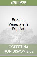 Buzzati, Venezia e la Pop-Art