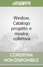 Window. Catalogo progetto e mostra collettiva