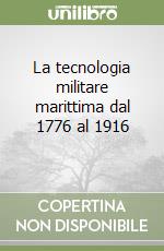 La tecnologia militare marittima dal 1776 al 1916 (1) libro