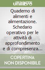 Quaderno di alimenti e alimentazione. Schedario operativo per le attività di approfondimento e di compresenza con le discipline dell'area professionalizzante libro