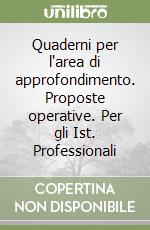 Quaderni per l'area di approfondimento. Proposte operative. Per gli Ist. Professionali