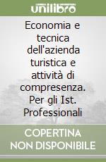 Economia e tecnica dell'azienda turistica e attività di compresenza. Per gli Ist. Professionali libro