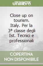 Close up on tourism. Italy. Per la 3ª classe degli Ist. Tecnici e professionali (1) libro