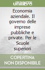 Economia aziendale. Il governo delle imprese pubbliche e private. Per le Scuole superiori (1) libro