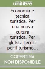 Economia e tecnica turistica. Per una nuova cultura turistica. Per gli Ist. Tecnici per il turismo (1) libro