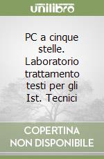 PC a cinque stelle. Laboratorio trattamento testi per gli Ist. Tecnici libro