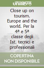 Close up on tourism. Europe and the world. Per la 4ª e 5ª classe degli Ist. tecnici e professionali (2) libro