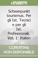 Schwerpunkt tourismus. Per gli Ist. Tecnici e per gli Ist. Professionali. Vol. 1: Italien libro