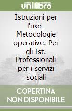 Istruzioni per l'uso. Metodologie operative. Per gli Ist. Professionali per i servizi sociali