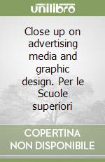 Close up on advertising media and graphic design. Per le Scuole superiori