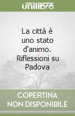 La città è uno stato d'animo. Riflessioni su Padova