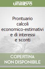 Prontuario calcoli economico-estimativi e di interessi e sconti libro