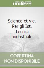 Science et vie. Per gli Ist. Tecnici industriali libro