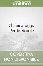 Chimica oggi. Per le Scuole libro