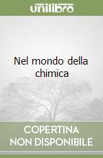 Nel mondo della chimica libro