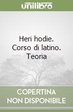 Heri hodie. Corso di latino. Teoria libro