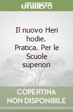 Il nuovo Heri hodie. Pratica. Per le Scuole superiori (1) libro