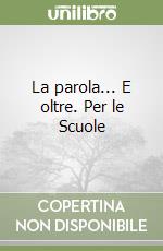 La parola... E oltre. Per le Scuole