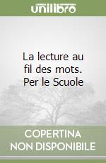 La lecture au fil des mots. Per le Scuole libro