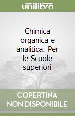 Chimica organica e analitica. Per le Scuole superiori libro