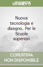 Nuova tecnologia e disegno. Per le Scuole superiori (1) libro