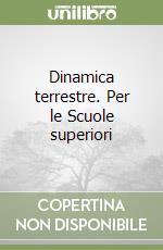 Dinamica terrestre. Per le Scuole superiori libro