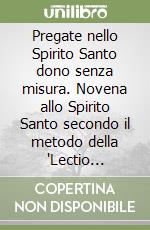 Pregate nello Spirito Santo dono senza misura. Novena allo Spirito Santo secondo il metodo della 'Lectio divina' libro