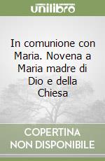 In comunione con Maria. Novena a Maria madre di Dio e della Chiesa libro