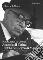 Plinio Corrêa de Oliveira. Apostolo di Fatima. Profeta del Regno di Maria libro