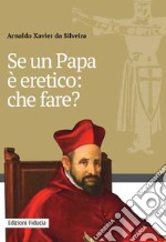 Se un papa è eretico: che fare? libro