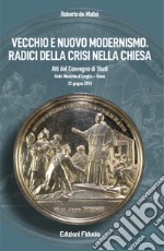 Vecchio e nuovo modernismo. Radici della crisi nella Chiesa libro