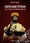 Super hanc petram. Il Papa e la Chiesa in un'ora drammatica della Storia libro di Lanzetta Serafino M.