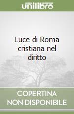 Luce di Roma cristiana nel diritto libro