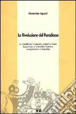 La rivoluzione del paradosso. La crisi italiana tra passato, presente e futuro. Appunti per un'alternativa libertaria, autogestionaria e federalista libro