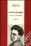 Un fiore selvaggio. Scritti scelti e note biografiche libro