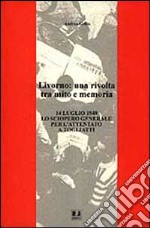 Livorno: una rivolta tra mito e memoria. 14 luglio 1948 lo sciopero generale per l'attentato a Togliatti libro