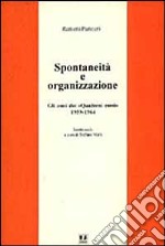 Spontaneità e organizzazione. Gli anni dei «Quaderni rossi» (1959-1964). Scritti scelti