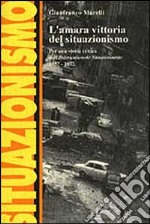 L'amara vittoria del situazionismo. Per una storia critica dell'«Internationale Situationniste» (1957-1972)