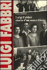 Luigi Fabbri. Storia di un uomo libero libro