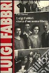 Luigi Fabbri. Storia di un uomo libero libro di Fabbri Luce