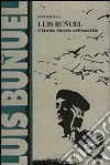 Luis Buñuel. Il fascino discreto dell'anarchia libro