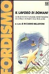 Il lavoro di domani. Globalizzazione finanziaria, ristrutturazione del capitale e mutamenti della produzione. Atti del Convegno (Bergamo, dicembre 1997) libro