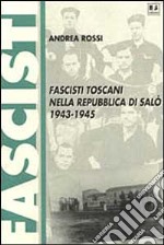 Fascisti toscani nella Repubblica di Salò (1943-1945) libro