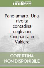 Pane amaro. Una rivolta contadina negli anni Cinquanta in Valdera libro