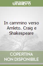 In cammino verso Amleto. Craig e Shakespeare libro