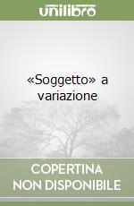 «Soggetto» a variazione libro