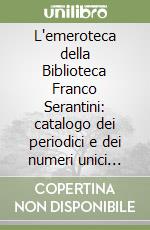 L'emeroteca della Biblioteca Franco Serantini: catalogo dei periodici e dei numeri unici editi tra il 1846 e il 1961 libro