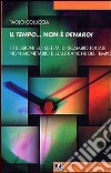 Il tempo... non è denaro! Riflessioni sui sistemi di scambio locale non monetario e sulle Banche del tempo libro